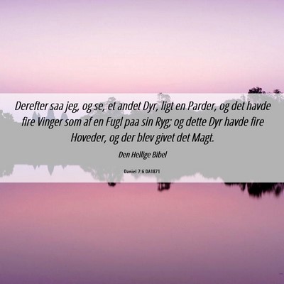 Picture 06 - Daniel 7:6 DA1871 - Derefter saa jeg, og se, et andet Dyr, ligt en - Bible Verse Picture
