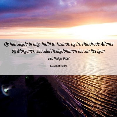 Picture 06 - Daniel 8:14 DA1871 - Og han sagde til mig: Indtil to Tusinde og tre - Bible Verse Picture