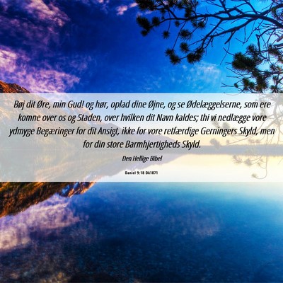Picture 06 - Daniel 9:18 DA1871 - Bøj dit Øre, min Gud! og hør, oplad dine - Bible Verse Picture