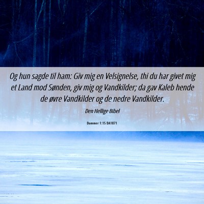 Picture 06 - Dommer 1:15 DA1871 - Og hun sagde til ham: Giv mig en Velsignelse, thi - Bible Verse Picture