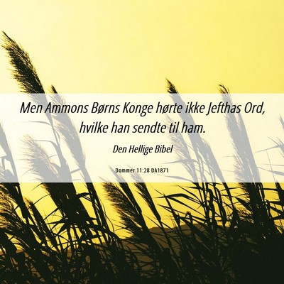 Picture 06 - Dommer 11:28 DA1871 - Men Ammons Børns Konge hørte ikke Jefthas Ord, - Bible Verse Picture