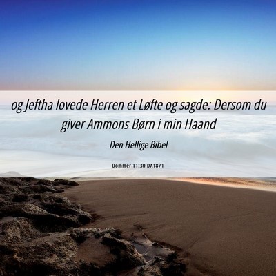 Picture 06 - Dommer 11:30 DA1871 - og Jeftha lovede Herren et Løfte og sagde: - Bible Verse Picture
