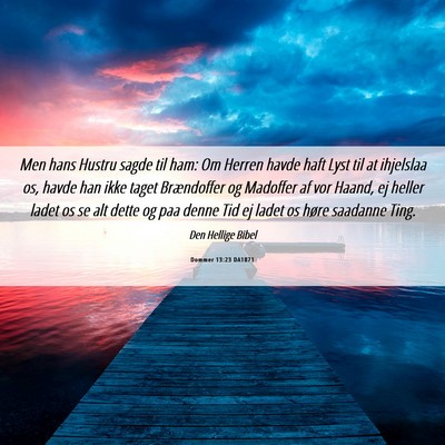 Picture 06 - Dommer 13:23 DA1871 - Men hans Hustru sagde til ham: Om Herren havde - Bible Verse Picture