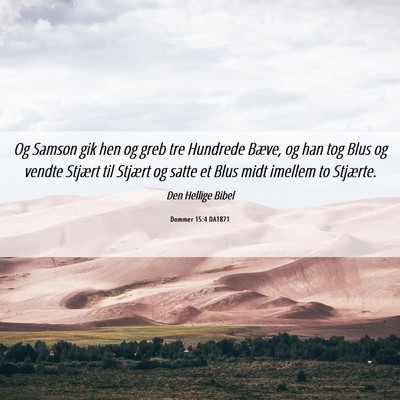 Picture 06 - Dommer 15:4 DA1871 - Og Samson gik hen og greb tre Hundrede Bæve, og - Bible Verse Picture