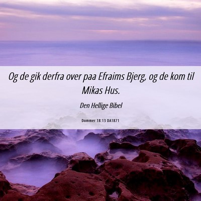 Picture 06 - Dommer 18:13 DA1871 - Og de gik derfra over paa Efraims Bjerg, og de - Bible Verse Picture