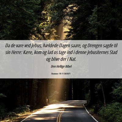 Picture 06 - Dommer 19:11 DA1871 - Da de vare ved Jebus, hældede Dagen saare, og - Bible Verse Picture