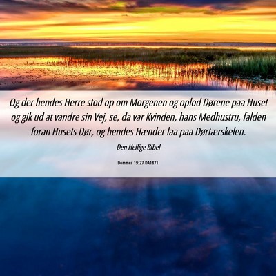 Picture 06 - Dommer 19:27 DA1871 - Og der hendes Herre stod op om Morgenen og oplod - Bible Verse Picture