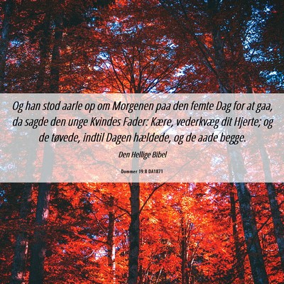 Picture 06 - Dommer 19:8 DA1871 - Og han stod aarle op om Morgenen paa den femte - Bible Verse Picture