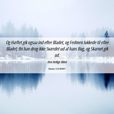 Picture 06 - Dommer 3:22 DA1871 - Og Hæftet gik ogsaa ind efter Bladet, og Fedmen - Bible Verse Picture