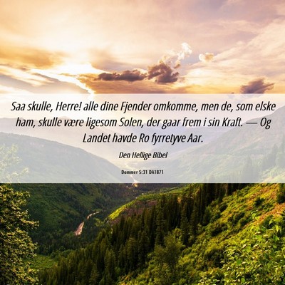 Picture 06 - Dommer 5:31 DA1871 - Saa skulle, Herre! alle dine Fjender omkomme, men - Bible Verse Picture