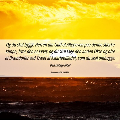 Picture 06 - Dommer 6:26 DA1871 - Og du skal bygge Herren din Gud et Alter oven paa - Bible Verse Picture