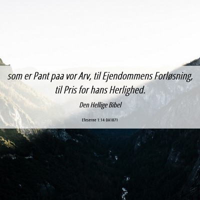 Picture 06 - Efeserne 1:14 DA1871 - som er Pant paa vor Arv, til Ejendommens - Bible Verse Picture
