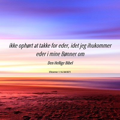 Picture 06 - Efeserne 1:16 DA1871 - ikke ophørt at takke for eder, idet jeg - Bible Verse Picture