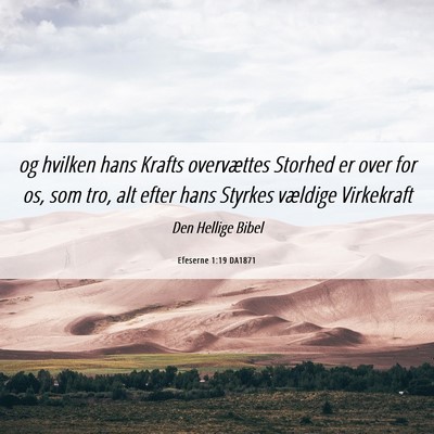 Picture 06 - Efeserne 1:19 DA1871 - og hvilken hans Krafts overvættes Storhed er - Bible Verse Picture