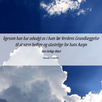 Picture 06 - Efeserne 1:4 DA1871 - ligesom han har udvalgt os i ham før Verdens - Bible Verse Picture