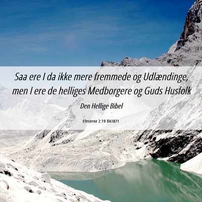 Picture 06 - Efeserne 2:19 DA1871 - Saa ere I da ikke mere fremmede og Udlændinge, - Bible Verse Picture