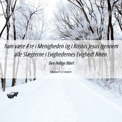 Picture 06 - Efeserne 3:21 DA1871 - ham være Ære i Menigheden og i Kristus Jesus - Bible Verse Picture