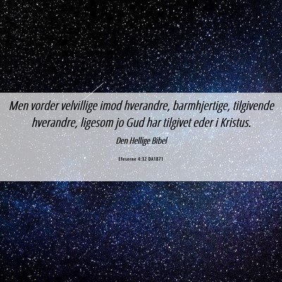 Picture 06 - Efeserne 4:32 DA1871 - Men vorder velvillige imod hverandre, - Bible Verse Picture