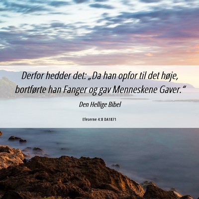 Picture 06 - Efeserne 4:8 DA1871 - Derfor hedder det: „Da han opfor til det høje, - Bible Verse Picture