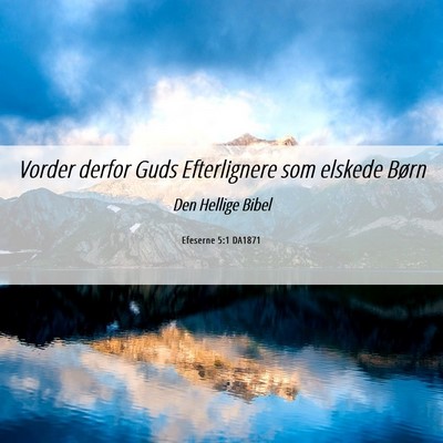 Picture 06 - Efeserne 5:1 DA1871 - Vorder derfor Guds Efterlignere som elskede - Bible Verse Picture