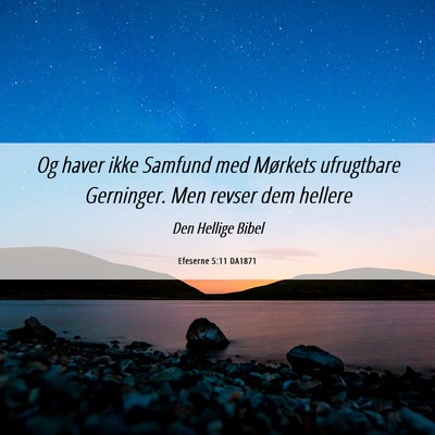 Picture 06 - Efeserne 5:11 DA1871 - Og haver ikke Samfund med Mørkets ufrugtbare - Bible Verse Picture