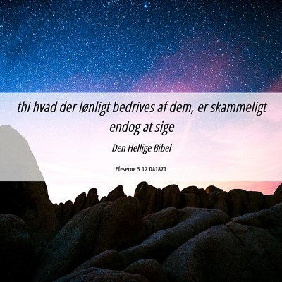 Picture 06 - Efeserne 5:12 DA1871 - thi hvad der lønligt bedrives af dem, er - Bible Verse Picture