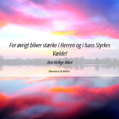 Picture 06 - Efeserne 6:10 DA1871 - For øvrigt bliver stærke i Herren og i hans - Bible Verse Picture
