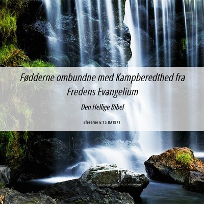 Picture 06 - Efeserne 6:15 DA1871 - Fødderne ombundne med Kampberedthed fra Fredens - Bible Verse Picture