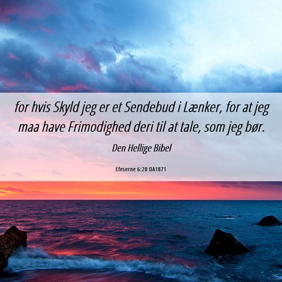Picture 06 - Efeserne 6:20 DA1871 - for hvis Skyld jeg er et Sendebud i Lænker, for - Bible Verse Picture