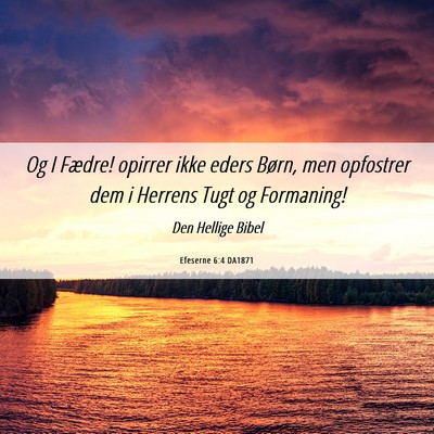 Picture 06 - Efeserne 6:4 DA1871 - Og I Fædre! opirrer ikke eders Børn, men - Bible Verse Picture