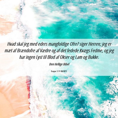 Picture 06 - Esajas 1:11 DA1871 - Hvad skal jeg med eders mangfoldige Ofre? siger - Bible Verse Picture