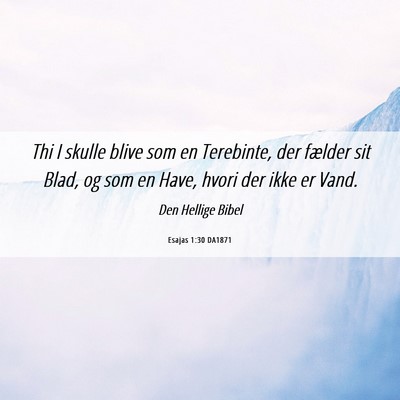 Picture 06 - Esajas 1:30 DA1871 - Thi I skulle blive som en Terebinte, der fælder - Bible Verse Picture