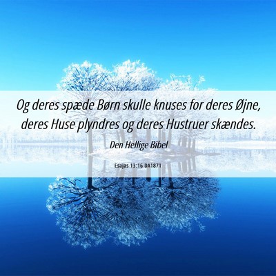 Picture 06 - Esajas 13:16 DA1871 - Og deres spæde Børn skulle knuses for deres - Bible Verse Picture