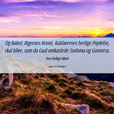 Picture 06 - Esajas 13:19 DA1871 - Og Babel, Rigernes Krone, Kaldæernes herlige - Bible Verse Picture