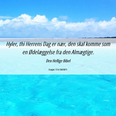 Picture 06 - Esajas 13:6 DA1871 - Hyler, thi Herrens Dag er nær, den skal komme - Bible Verse Picture