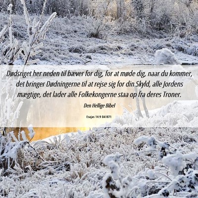 Picture 06 - Esajas 14:9 DA1871 - Dødsriget her neden til bæver for dig, for at - Bible Verse Picture