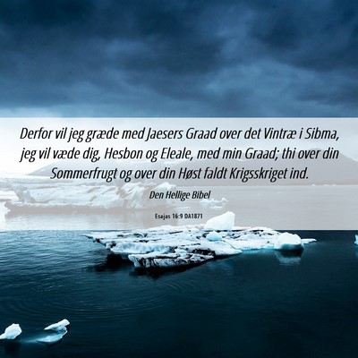 Picture 06 - Esajas 16:9 DA1871 - Derfor vil jeg græde med Jaesers Graad over det - Bible Verse Picture