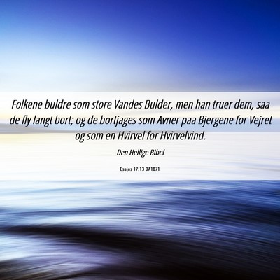 Picture 06 - Esajas 17:13 DA1871 - Folkene buldre som store Vandes Bulder, men han - Bible Verse Picture
