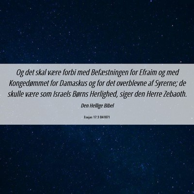 Picture 06 - Esajas 17:3 DA1871 - Og det skal være forbi med Befæstningen for - Bible Verse Picture