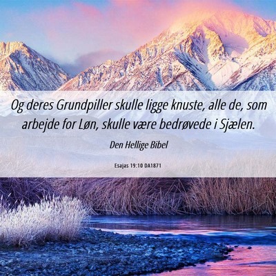 Picture 06 - Esajas 19:10 DA1871 - Og deres Grundpiller skulle ligge knuste, alle - Bible Verse Picture