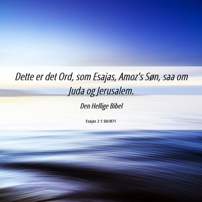 Picture 06 - Esajas 2:1 DA1871 - Dette er det Ord, som Esajas, Amoz's Søn, saa om - Bible Verse Picture