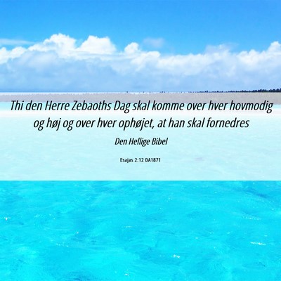 Picture 06 - Esajas 2:12 DA1871 - Thi den Herre Zebaoths Dag skal komme over hver - Bible Verse Picture