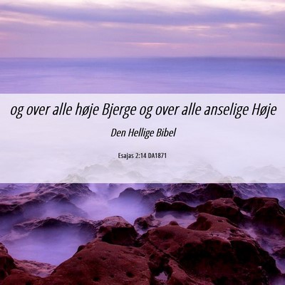 Picture 06 - Esajas 2:14 DA1871 - og over alle høje Bjerge og over alle anselige - Bible Verse Picture