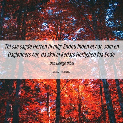 Picture 06 - Esajas 21:16 DA1871 - Thi saa sagde Herren til mig: Endnu inden et Aar, - Bible Verse Picture