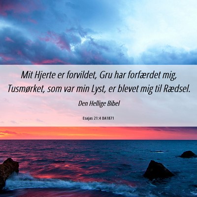 Picture 06 - Esajas 21:4 DA1871 - Mit Hjerte er forvildet, Gru har forfærdet mig, - Bible Verse Picture