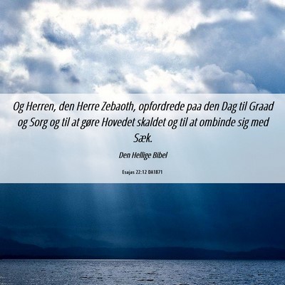 Picture 06 - Esajas 22:12 DA1871 - Og Herren, den Herre Zebaoth, opfordrede paa den - Bible Verse Picture
