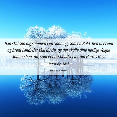 Picture 06 - Esajas 22:18 DA1871 - Han skal sno dig sammen i en Snoning, som en - Bible Verse Picture