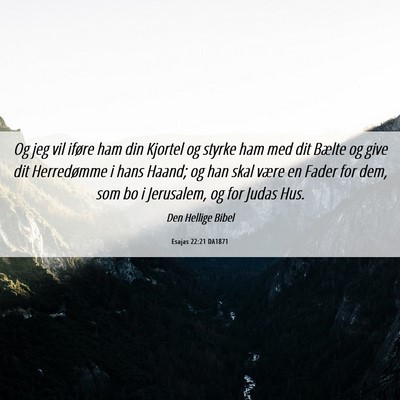 Picture 06 - Esajas 22:21 DA1871 - Og jeg vil iføre ham din Kjortel og styrke ham - Bible Verse Picture