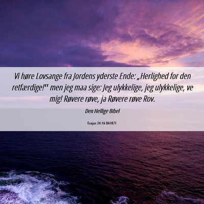 Picture 06 - Esajas 24:16 DA1871 - Vi høre Lovsange fra Jordens yderste Ende: - Bible Verse Picture