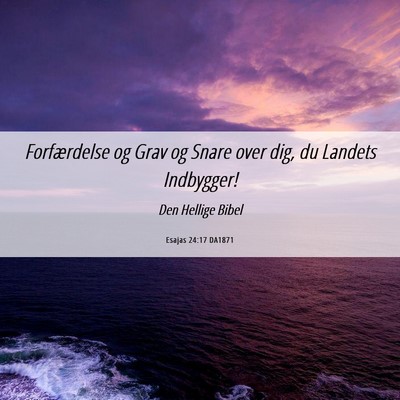 Picture 06 - Esajas 24:17 DA1871 - Forfærdelse og Grav og Snare over dig, du - Bible Verse Picture
